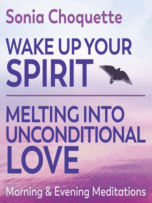 Title details for Wake Up Your Spirit & Melting Into Unconditional Love--Morning & Evening Meditations by Sonia Choquette - Available